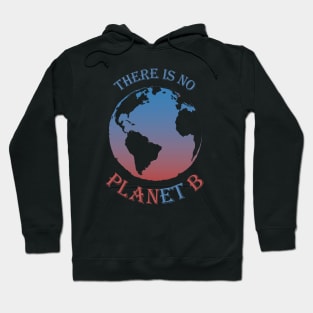 There is no Planet B - Save Planet Earth Hoodie